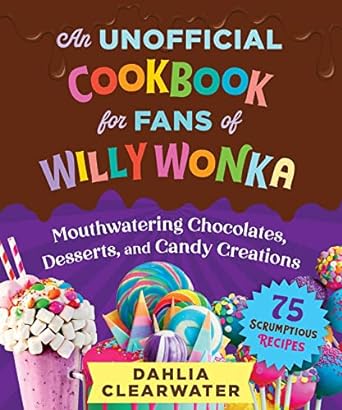 An Unofficial Cookbook for Fans of Willy Wonka