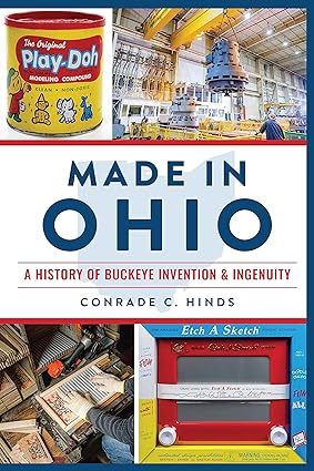 Made in Ohio A History of Buckeye Invention & Ingenuity