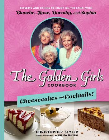 The Golden Girls Cookbook: Cheesecakes and Cocktails