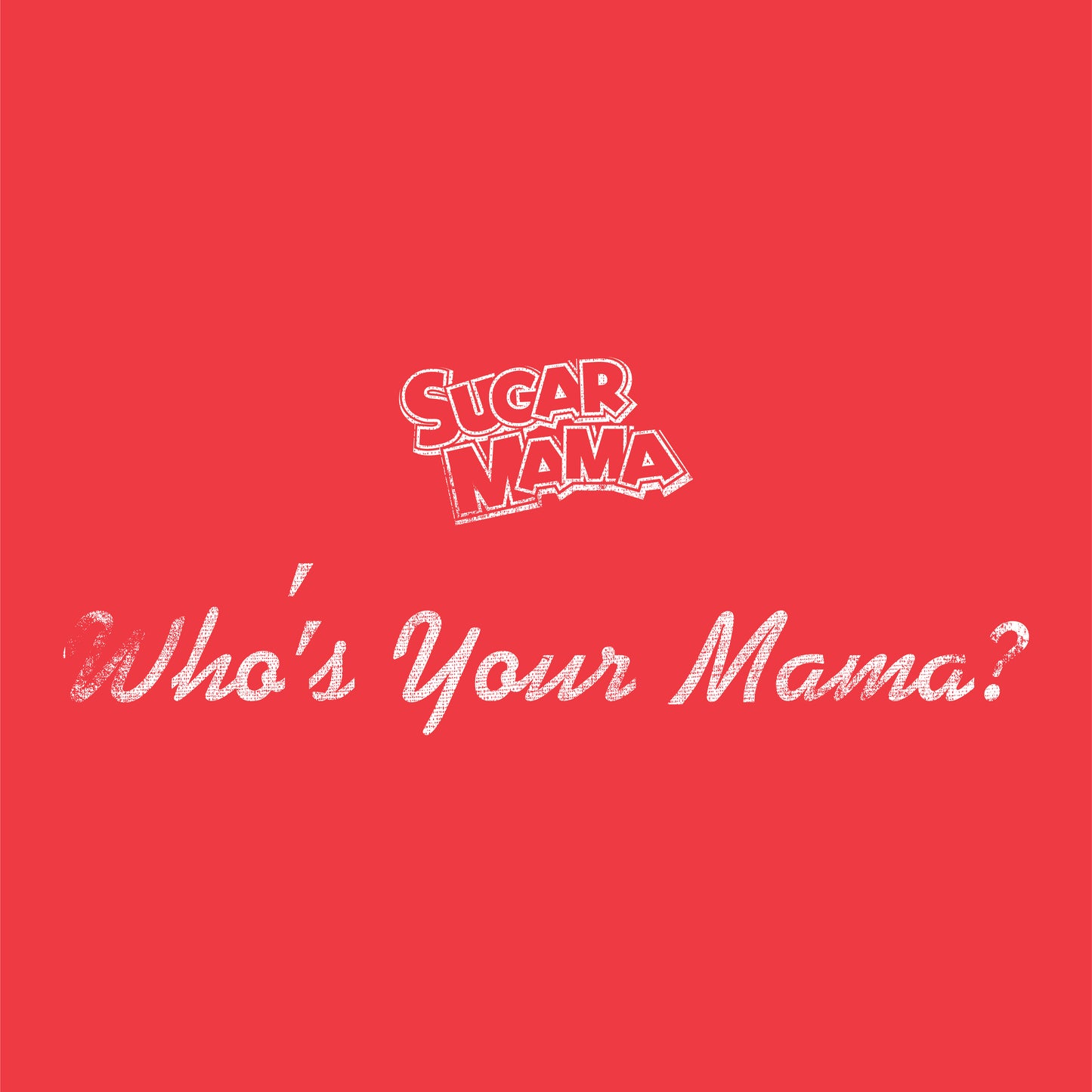 Sugar Mama Who's Your Mama? Tee